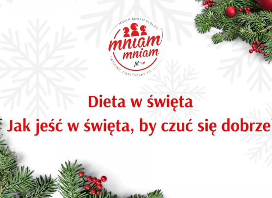 Jak jeść w święta, by nie przytyć i czuć się dobrze? Odpowiedzią jest catering Mniam Fit